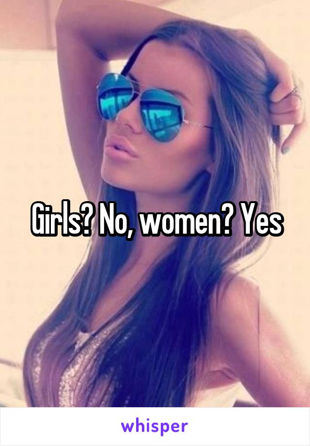 Girls? No, women? Yes