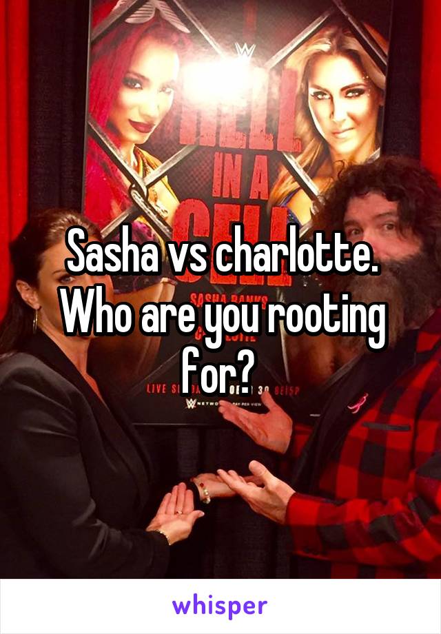 Sasha vs charlotte.
Who are you rooting for? 