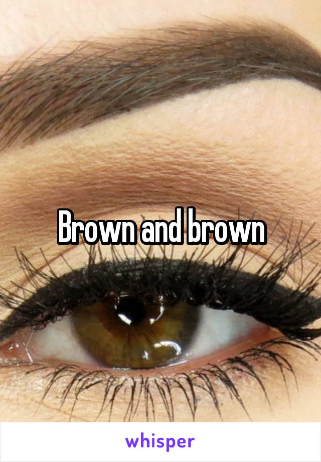 Brown and brown