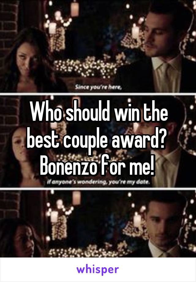 Who should win the best couple award? 
Bonenzo for me! 
