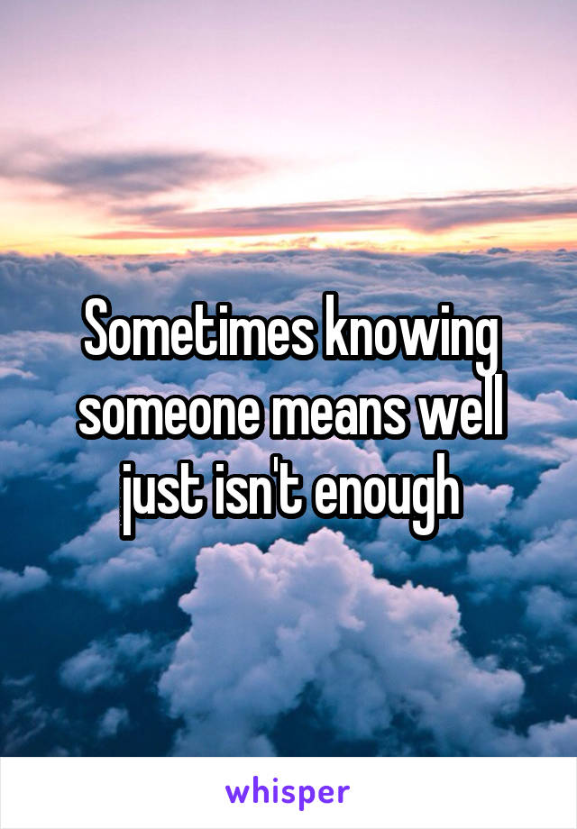 Sometimes knowing someone means well just isn't enough