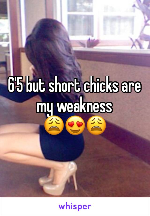 6'5 but short chicks are my weakness
😩😍😩