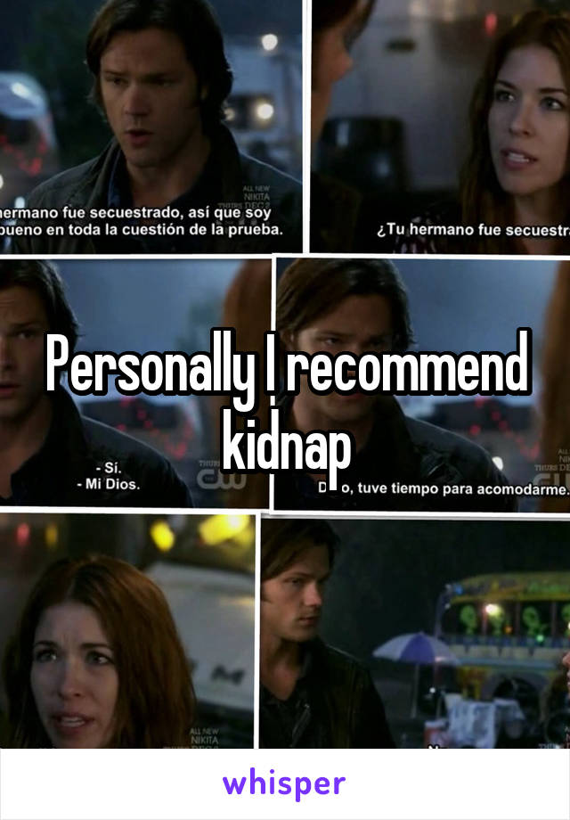 Personally I recommend kidnap