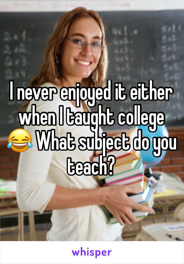 I never enjoyed it either when I taught college 😂 What subject do you teach?