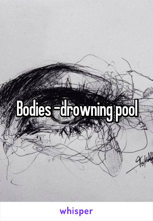 Bodies -drowning pool
