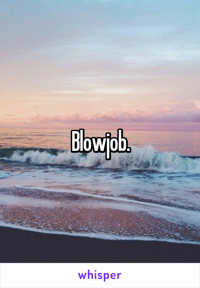 Blowjob.