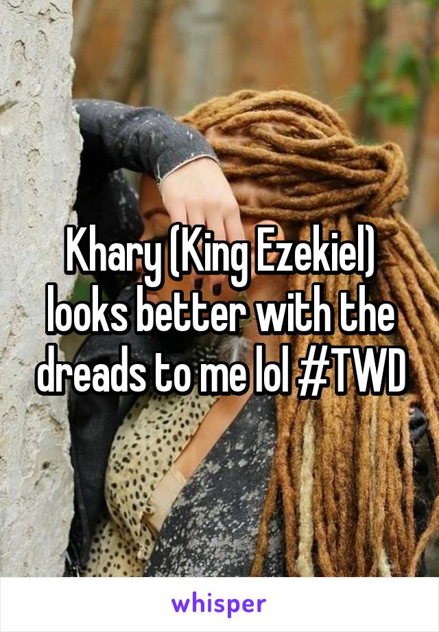 Khary (King Ezekiel) looks better with the dreads to me lol #TWD