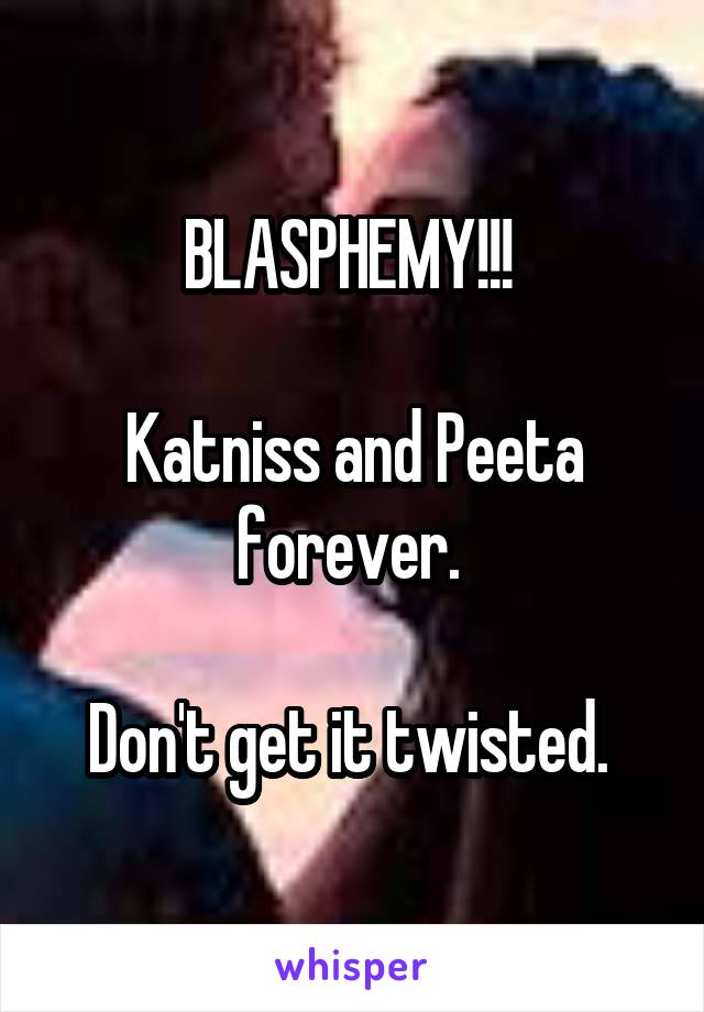 BLASPHEMY!!! 

Katniss and Peeta forever. 

Don't get it twisted. 