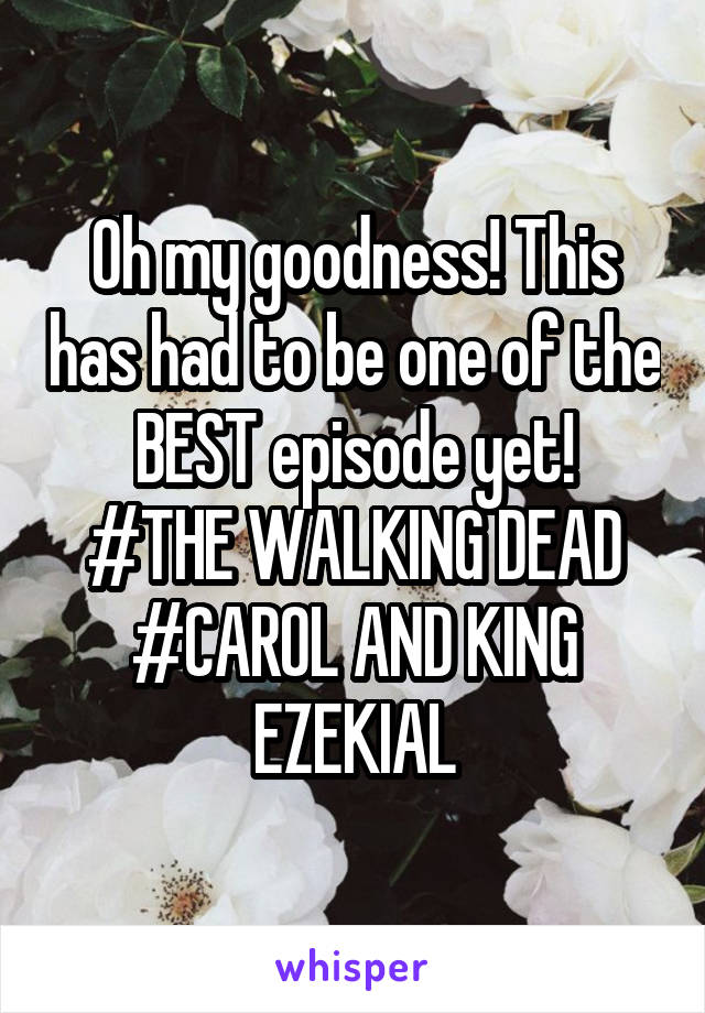 Oh my goodness! This has had to be one of the BEST episode yet!
#THE WALKING DEAD #CAROL AND KING EZEKIAL