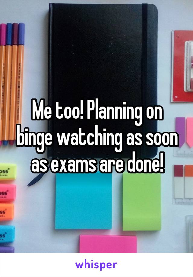 Me too! Planning on binge watching as soon as exams are done!