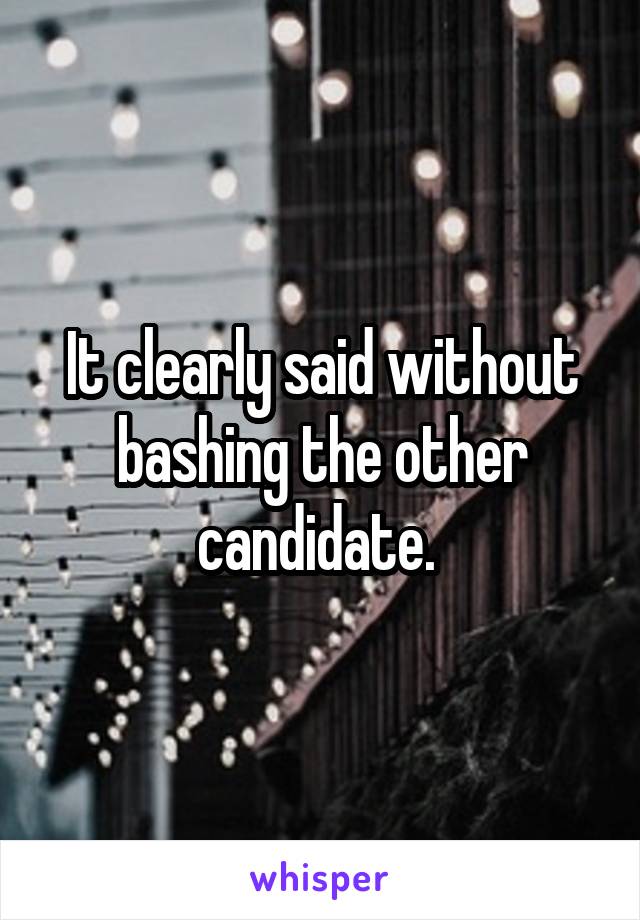 It clearly said without bashing the other candidate. 