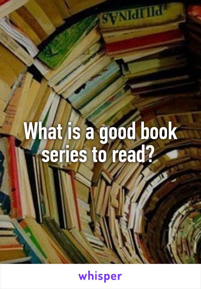 What is a good book series to read? 