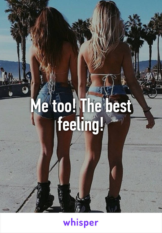Me too! The best feeling!