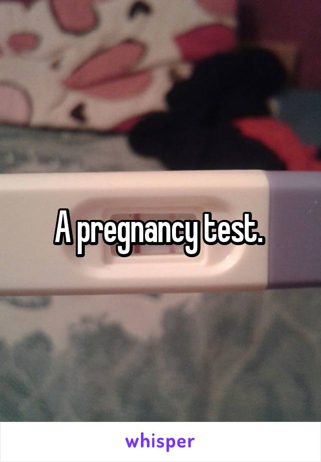 A pregnancy test. 