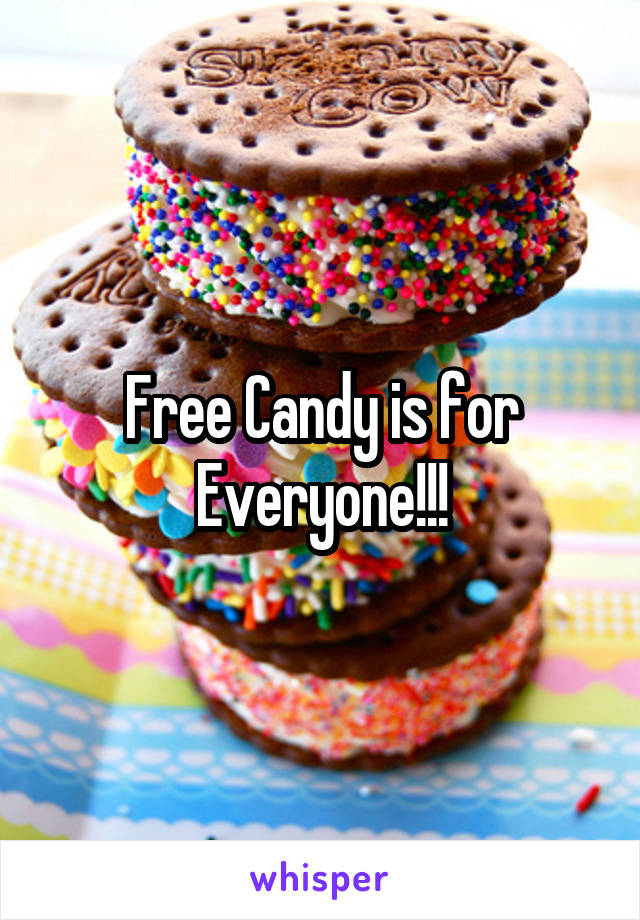 Free Candy is for Everyone!!!
