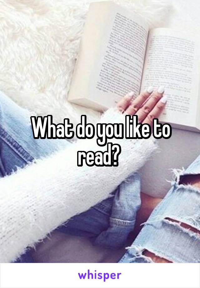 What do you like to read? 