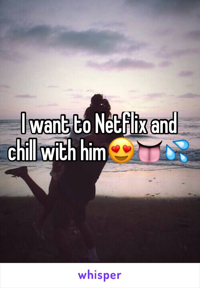 I want to Netflix and chill with him😍👅💦