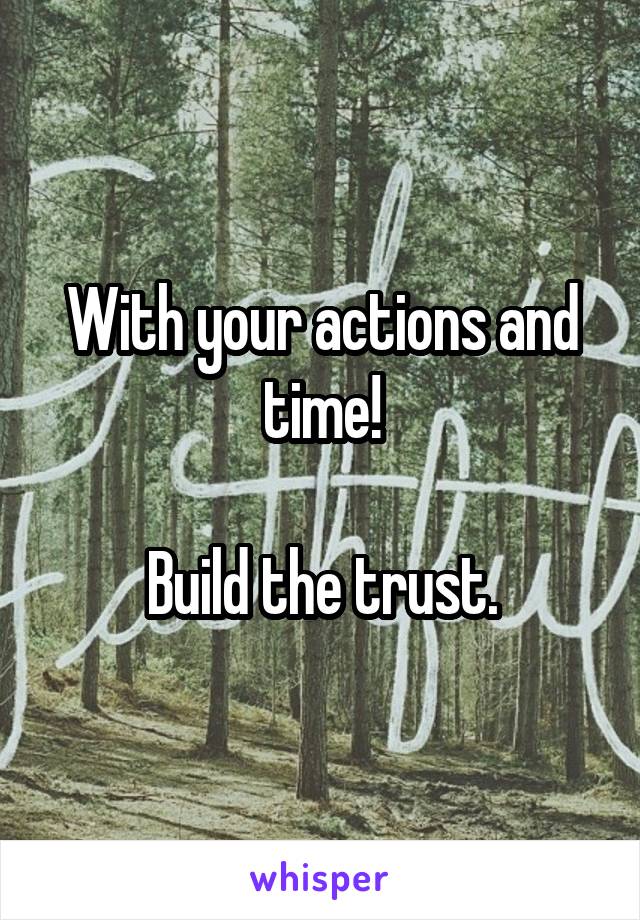 With your actions and time!

Build the trust.