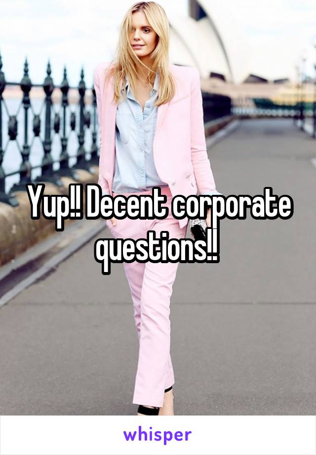 Yup!! Decent corporate questions!! 