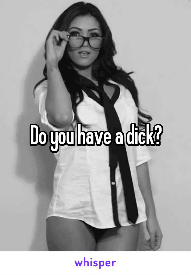 Do you have a dick?