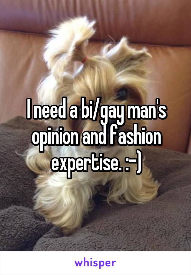 I need a bi/gay man's opinion and fashion expertise. :-)