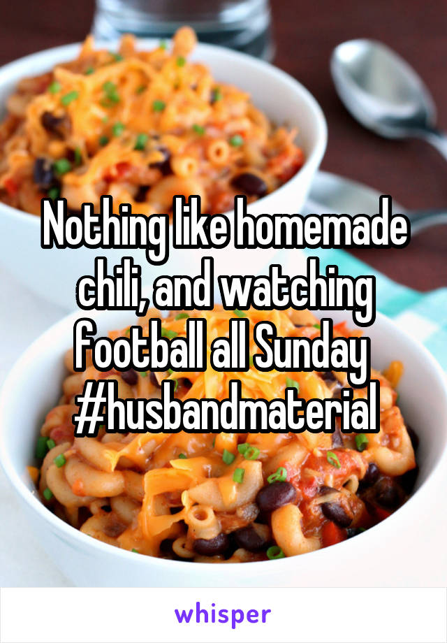 Nothing like homemade chili, and watching football all Sunday 
#husbandmaterial