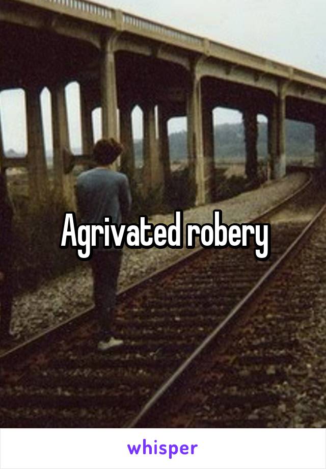 Agrivated robery