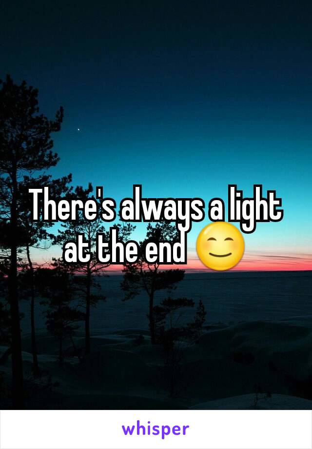 There's always a light at the end 😊