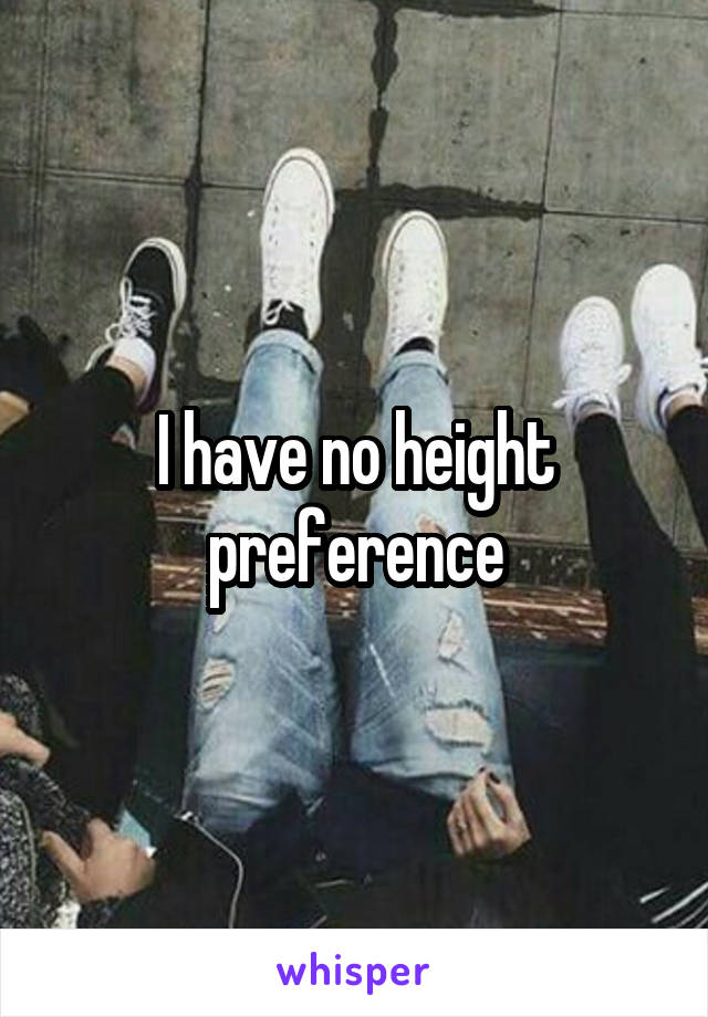 I have no height preference