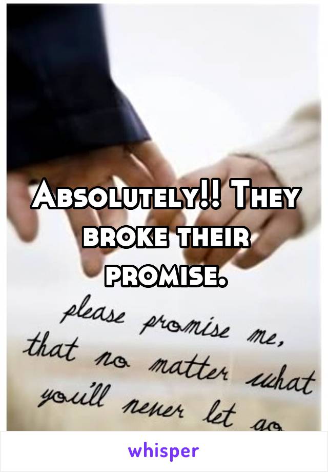 Absolutely!! They broke their promise.