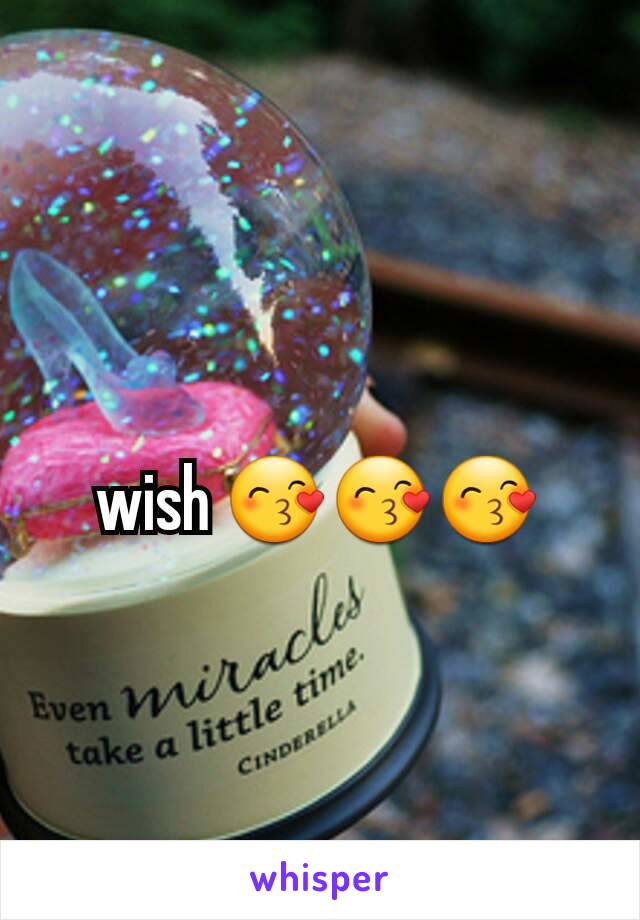 wish 😙😙😙
