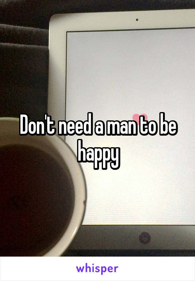 Don't need a man to be happy