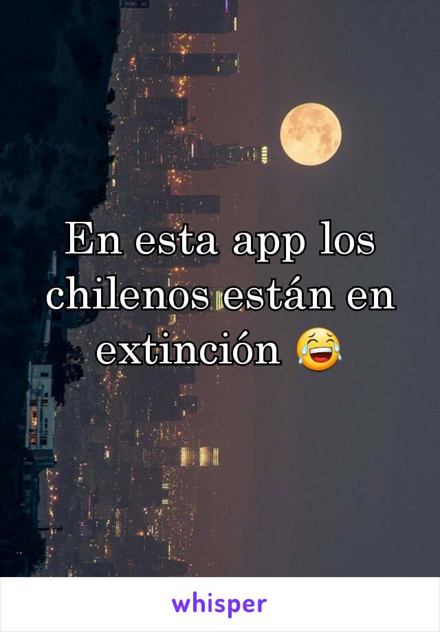 En esta app los chilenos están en extinción 😂