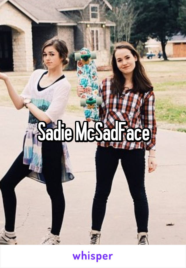 Sadie McSadFace
