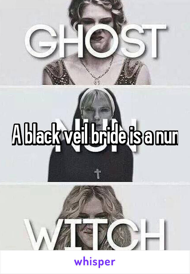 A black veil bride is a nun