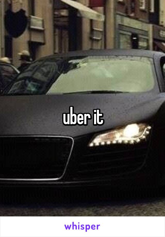 uber it