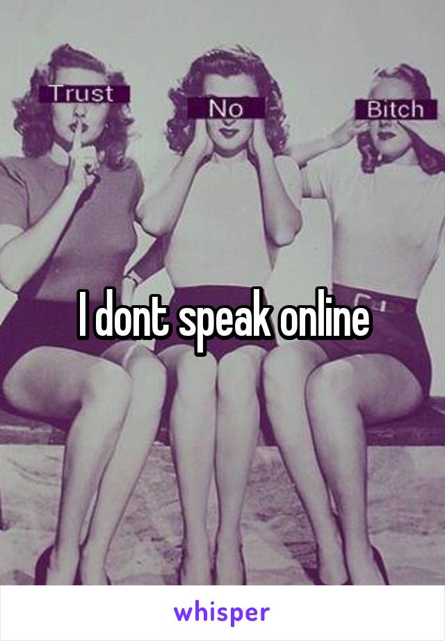 I dont speak online