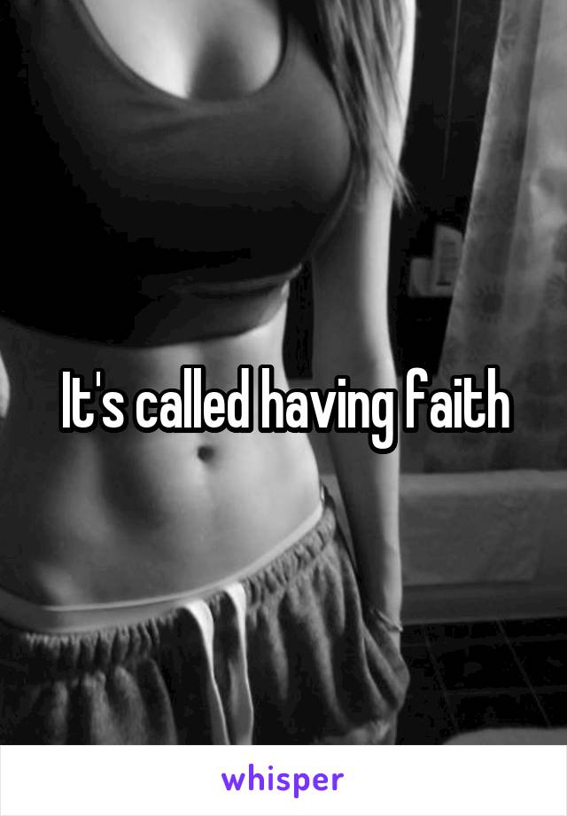 It's called having faith