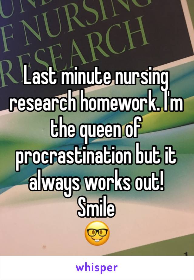 Last minute nursing research homework. I'm the queen of procrastination but it always works out! 
Smile
🤓