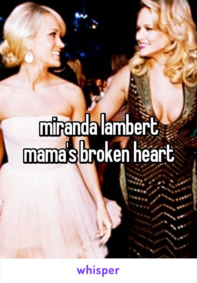miranda lambert mama's broken heart