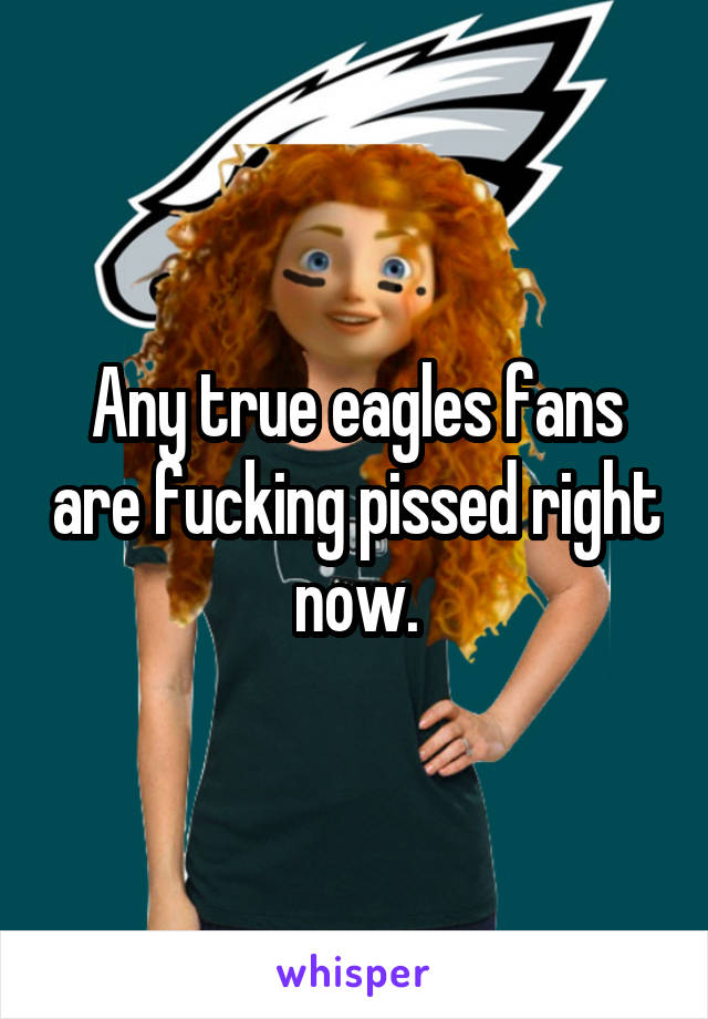 Any true eagles fans are fucking pissed right now.