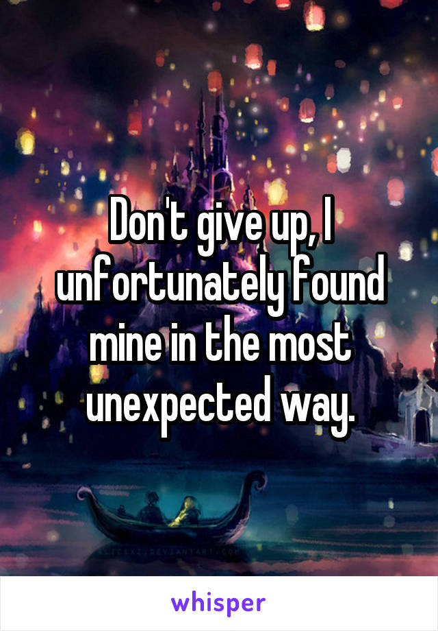 Don't give up, I unfortunately found mine in the most unexpected way.