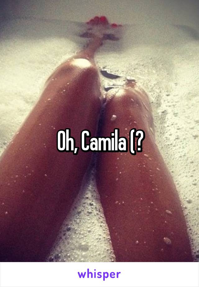 Oh, Camila (?