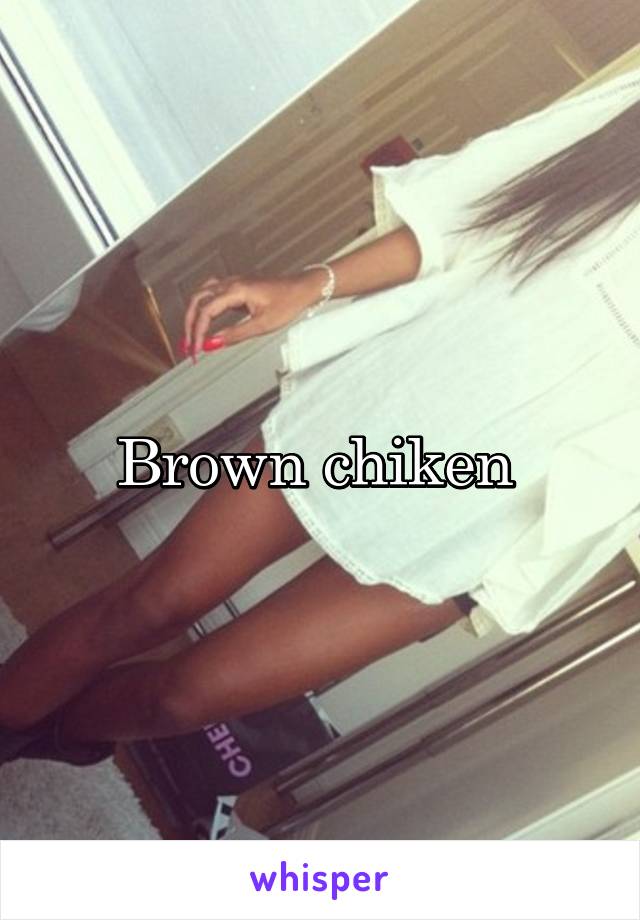 Brown chiken 