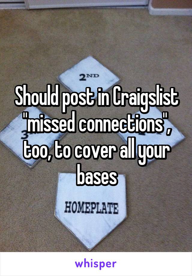 Should post in Craigslist "missed connections", too, to cover all your bases