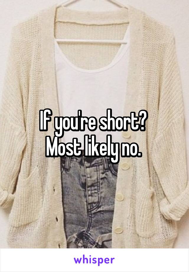 If you're short? 
Most likely no. 