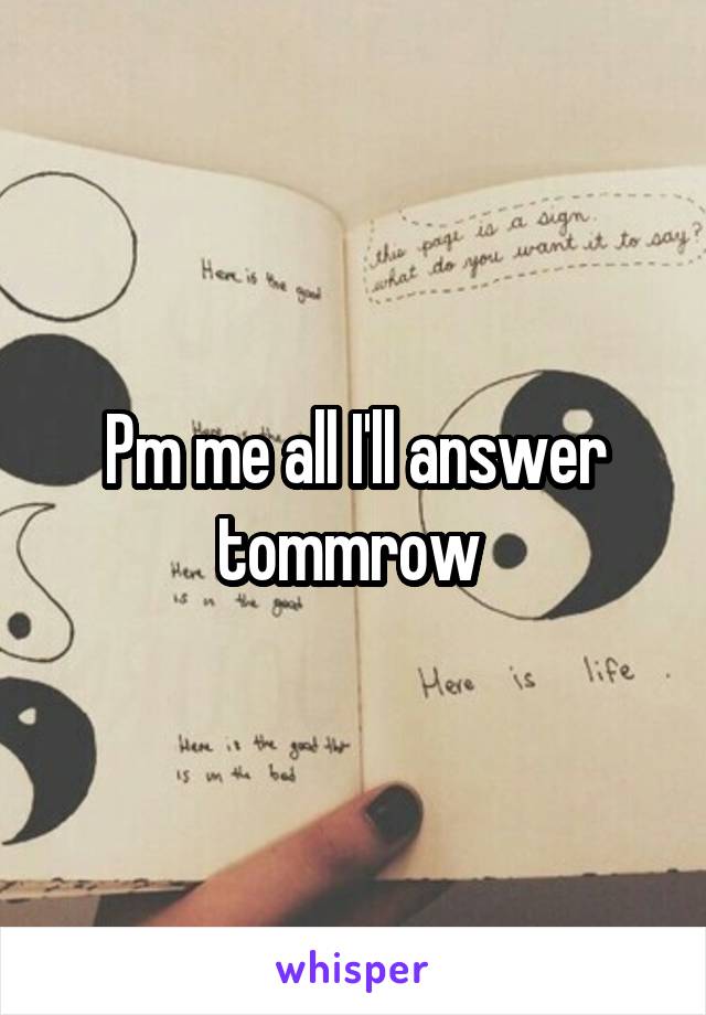 Pm me all I'll answer tommrow 