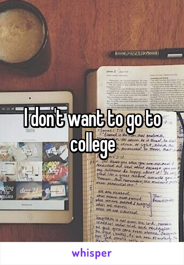 I don't want to go to college