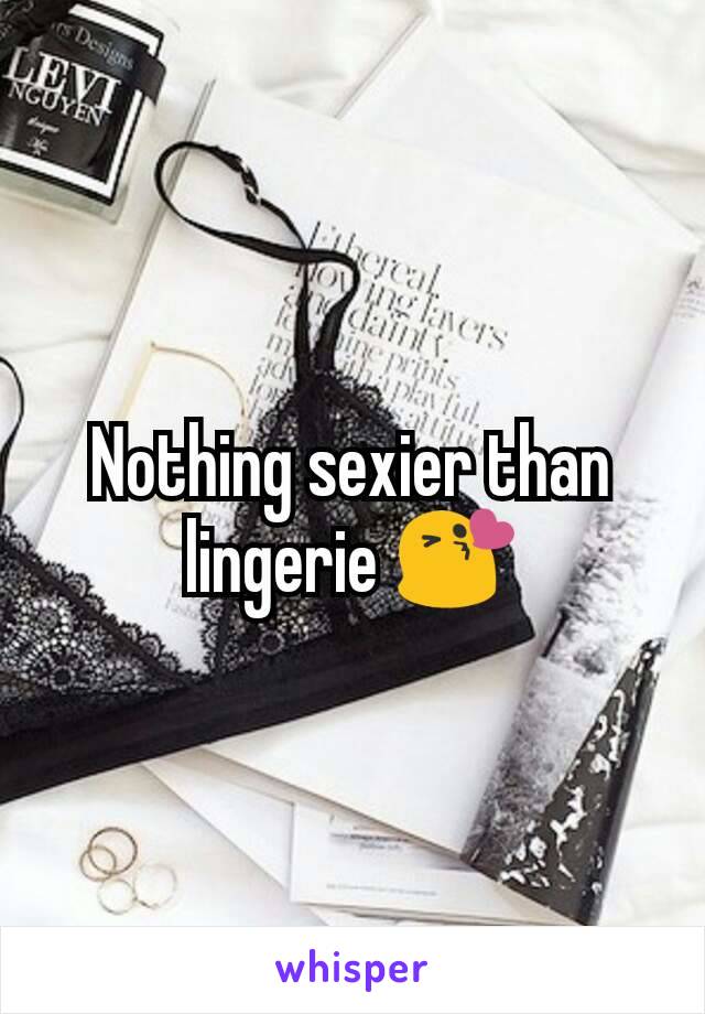 Nothing sexier than lingerie 😘