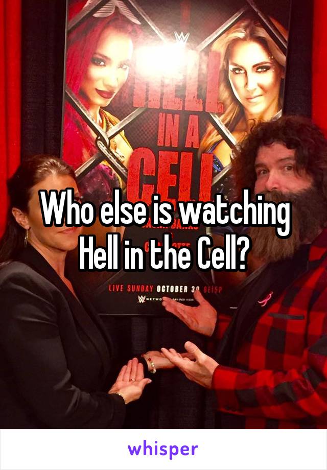 Who else is watching Hell in the Cell?